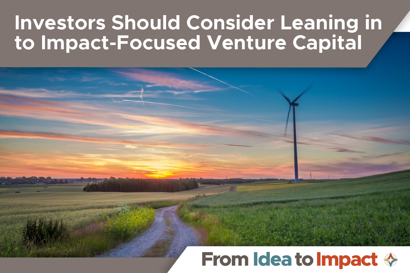 Investors Should Consider Leaning in to Impact-Focused Venture Capital